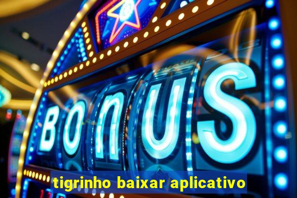 tigrinho baixar aplicativo